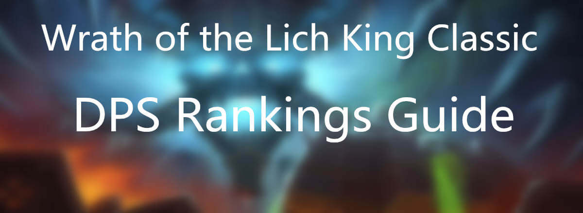 Wrath Of The Lich King Classic DPS Rankings Guide